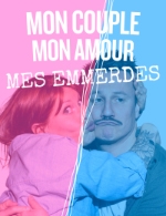 MON COUPLE, MON AMOUR, MES EMMERDES